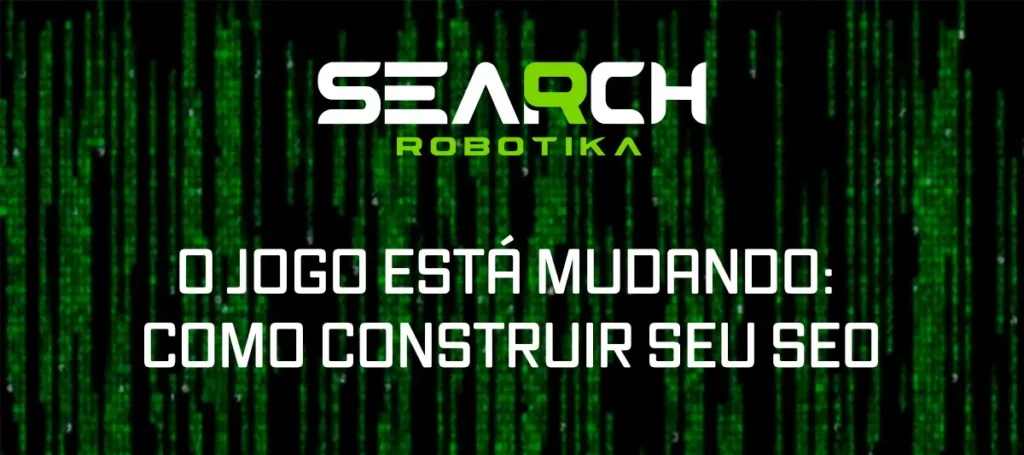 O Jogo Está Mudando: Como Construir Seu SEO