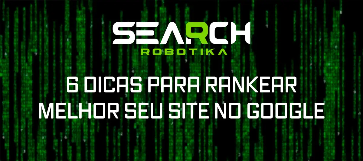 6 Dicas Para Rankear Melhor Seu Site No Google