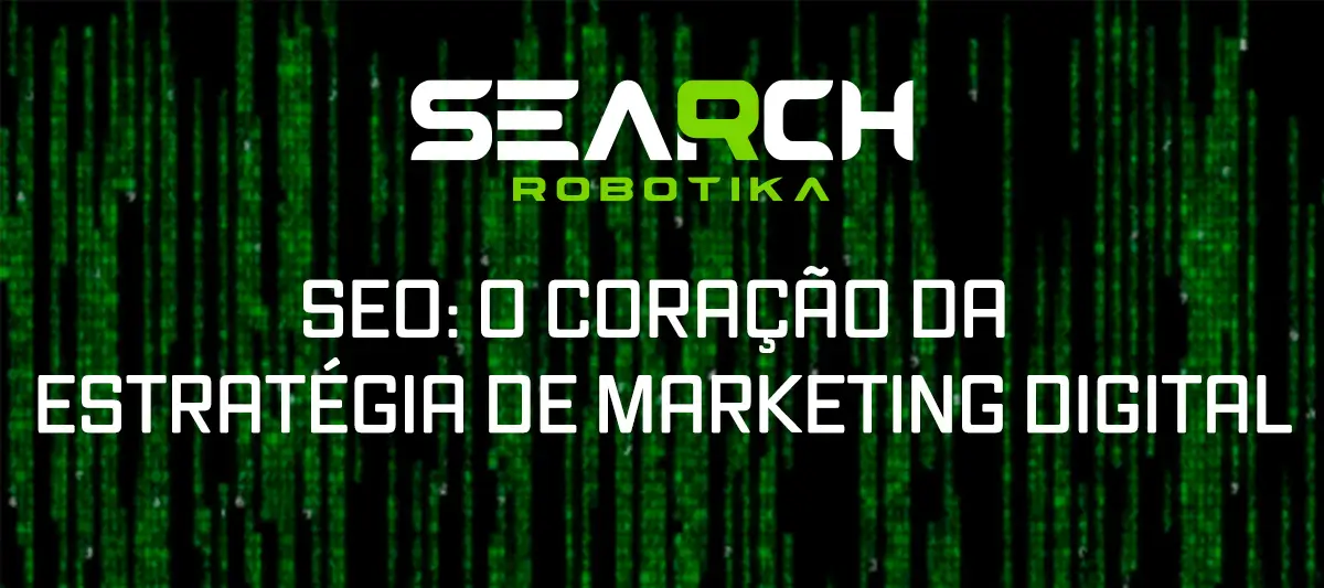 SEO: O Coração da Estratégia de Marketing Digital