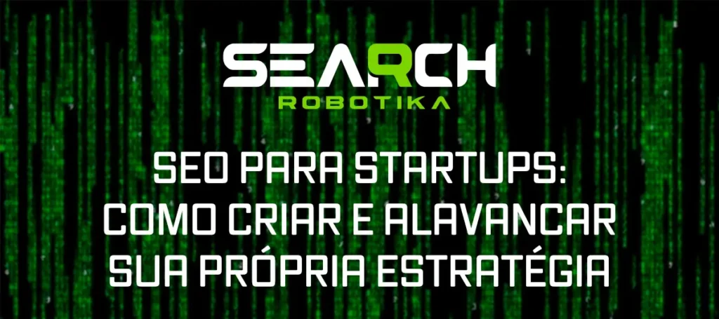 SEO Para Startups: Como Criar e Alavancar Sua Própria Estratégia