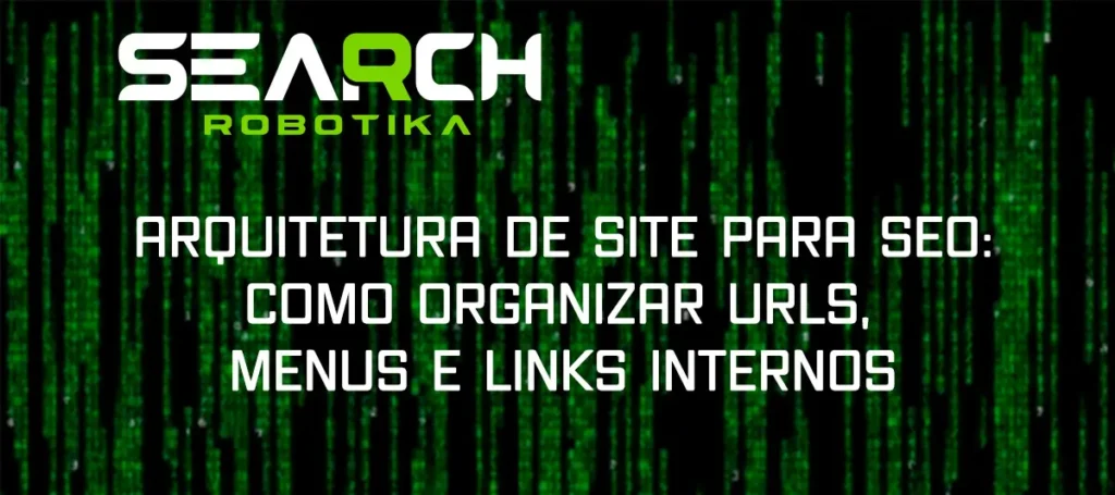 Arquitetura De Site Para SEO: Como Organizar URLs, Menus e Links Internos