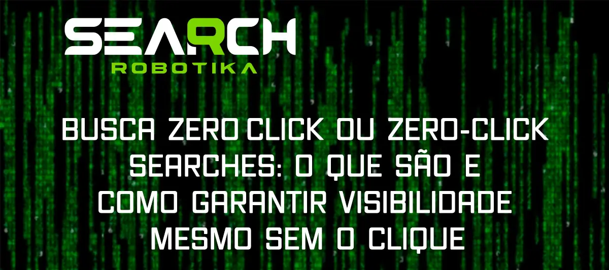 Busca Zero Click Ou Zero-Click Searches: O Que São E Como Garantir Visibilidade Mesmo Sem O Clique