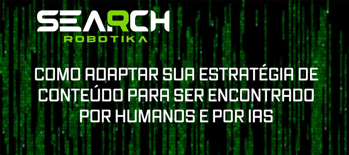 Como Adaptar Sua Estratégia De Conteúdo Para Ser Encontrado Por Humanos E Por IAs