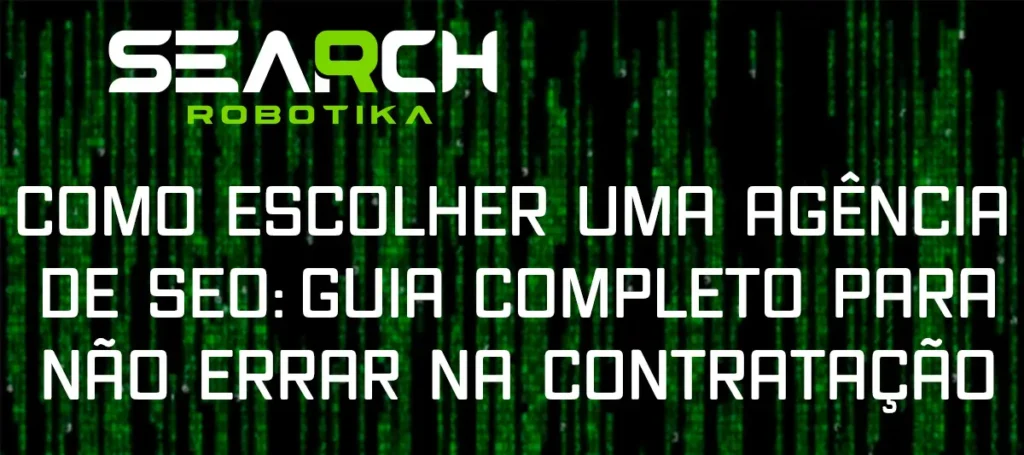 Como Escolher Uma Agência De SEO: Guia Completo Para Não Errar na Contratação