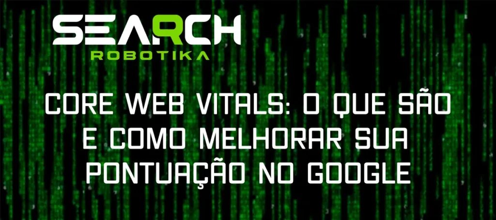 Core Web Vitals: O Que São E Como Melhorar Sua Pontuação No Google