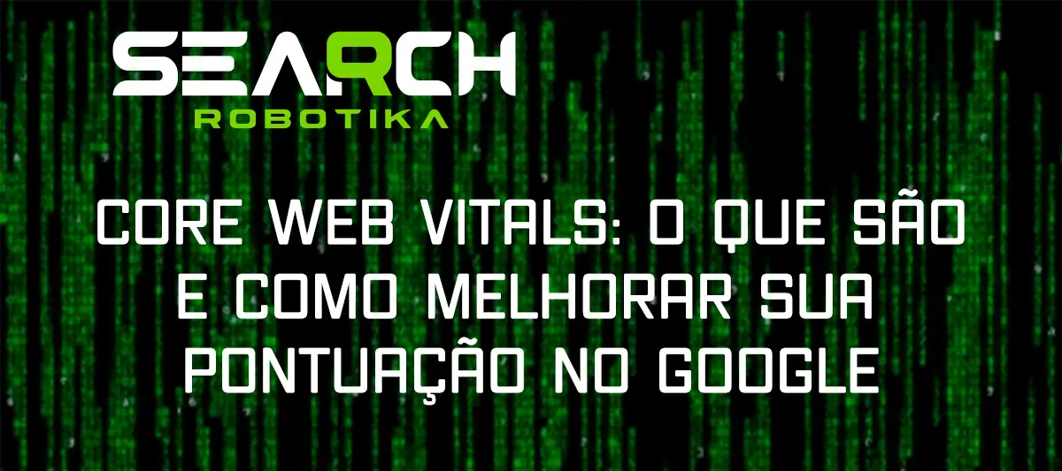 Core Web Vitals: O Que São E Como Melhorar Sua Pontuação No Google