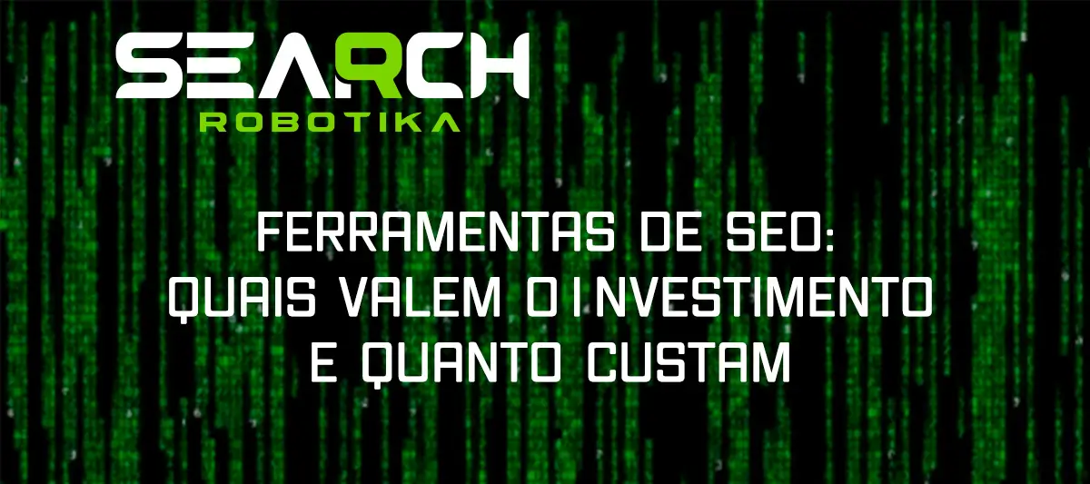 Ferramentas De SEO: Quais Valem o Investimento e quanto custam