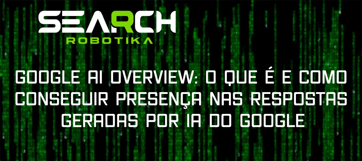 Google AI Overview: O Que É E Como Conseguir Presença Nas Respostas Geradas Por IA Do Google