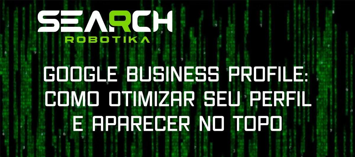 Google Business Profile: Como Otimizar Seu Perfil e Aparecer No Topo
