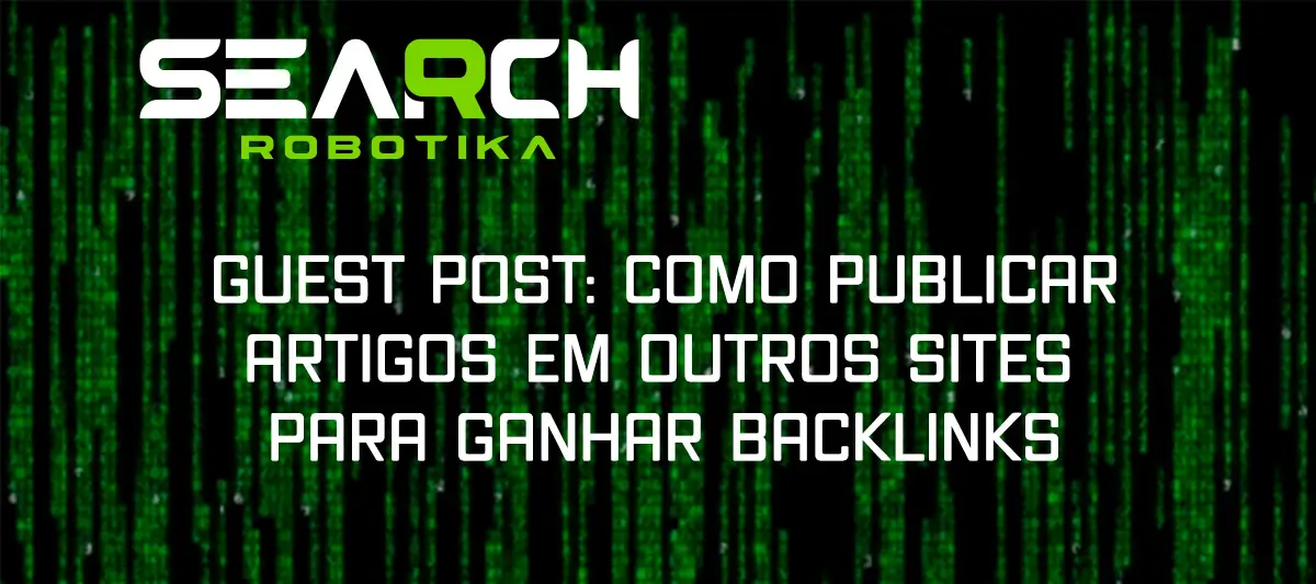 Guest Post: Como Publicar Artigos Em Outros Sites Para Ganhar Backlinks