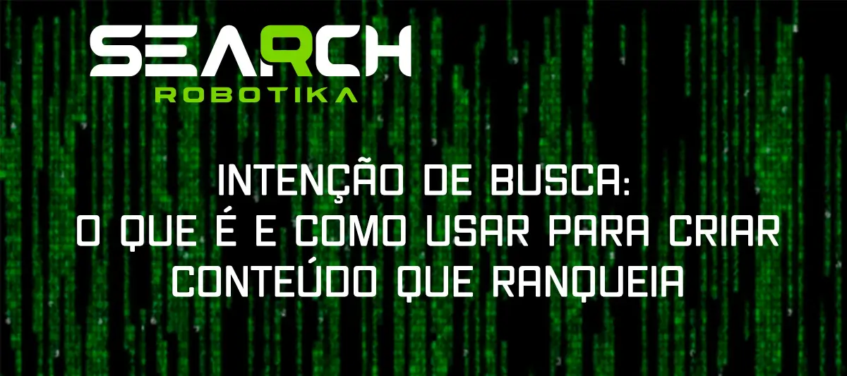 Intenção De Busca: O Que É E Como Usar Para Criar Conteúdo Que Ranqueia