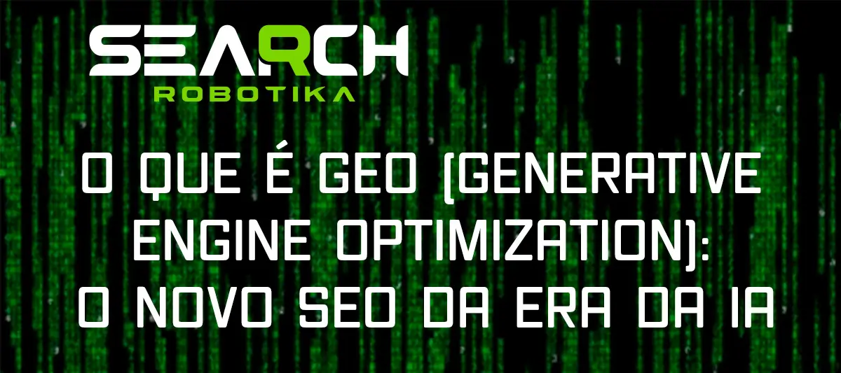 O Que é GEO (Generative Engine Optimization): O Novo SEO Da Era Da IA