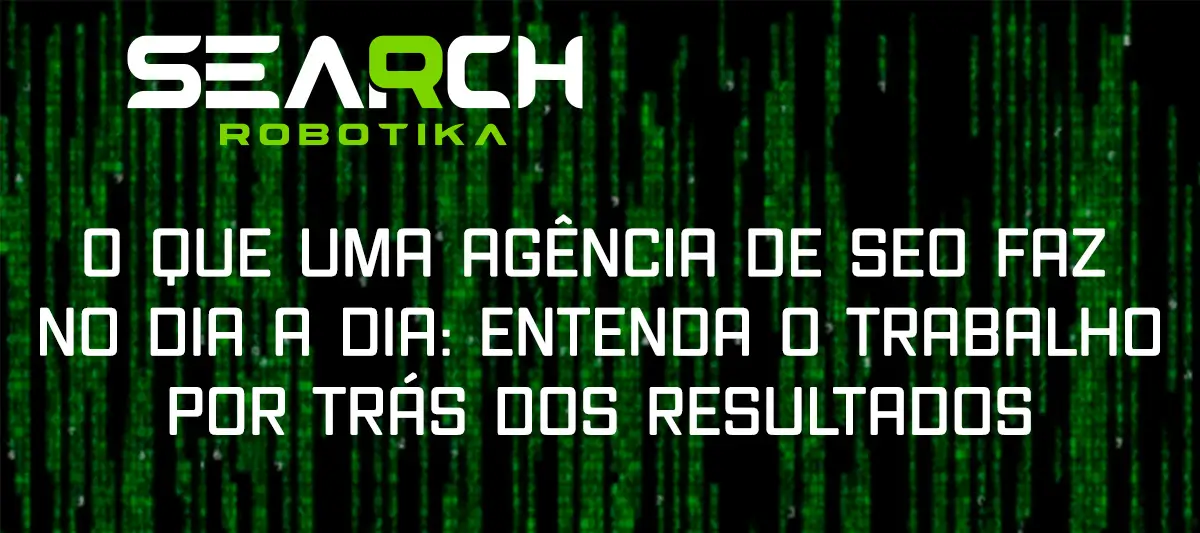 O Que Uma Agência De SEO Faz No Dia A Dia: Entenda O Trabalho Por Trás Dos Resultados