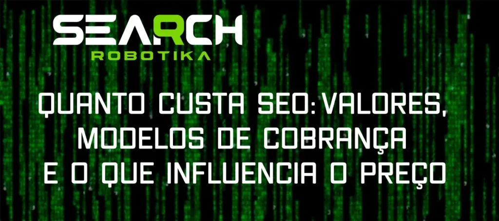 Quanto Custa SEO: Valores, Modelos De Cobrança E O Que Influencia O Preço