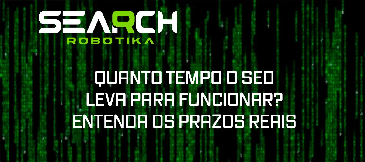 Quanto Tempo O SEO Leva Para Funcionar? Entenda Os Prazos Reais