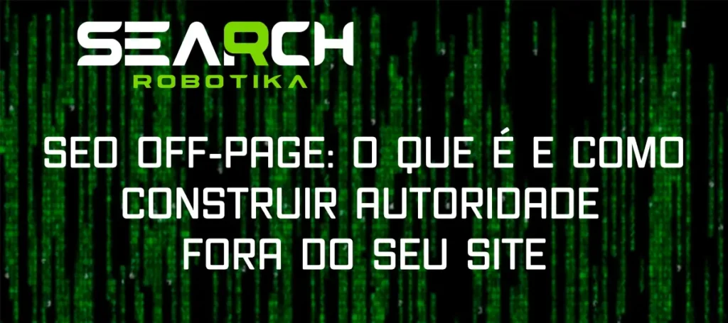 SEO Off-Page: O Que É E Como Construir Autoridade Fora Do Seu Site