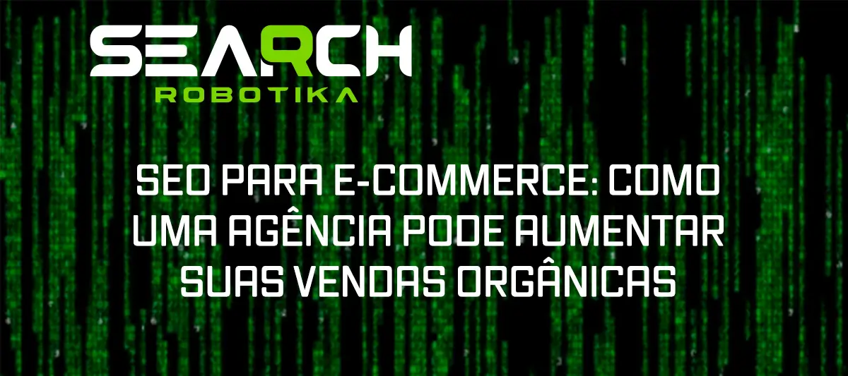 SEO Para E-Commerce: Como Uma Agência Pode Aumentar Suas Vendas Orgânicas