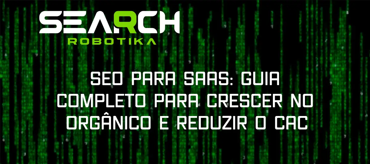 SEO Para SaaS: Guia Completo Para Crescer no Orgânico E Reduzir O CAC