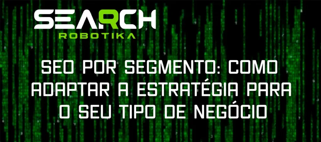 SEO Por Segmento: Como Adaptar A Estratégia Para O Seu Tipo De Negócio