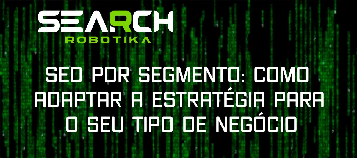 SEO Por Segmento: Como Adaptar A Estratégia Para O Seu Tipo De Negócio