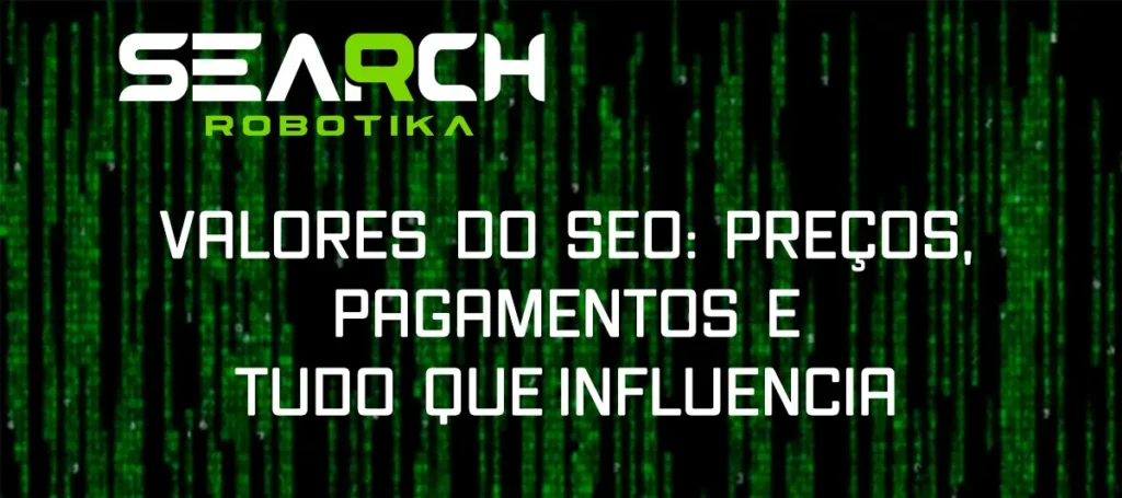 Valores Do SEO: Preços, Pagamentos e Tudo Que Influencia