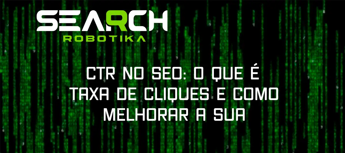 CTR No SEO: O Que É Taxa De Cliques E Como Melhorar A Sua