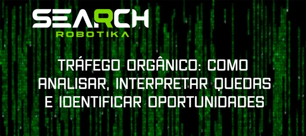 Tráfego Orgânico: Como Analisar, Interpretar Quedas E Identificar Oportunidades