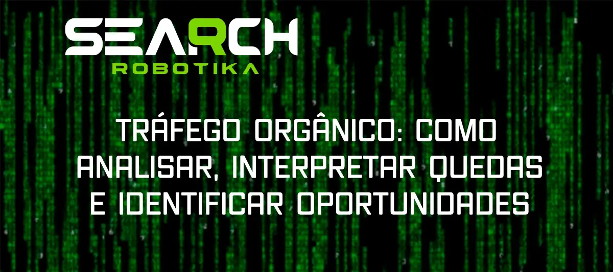 Tráfego Orgânico: Como Analisar, Interpretar Quedas E Identificar Oportunidades